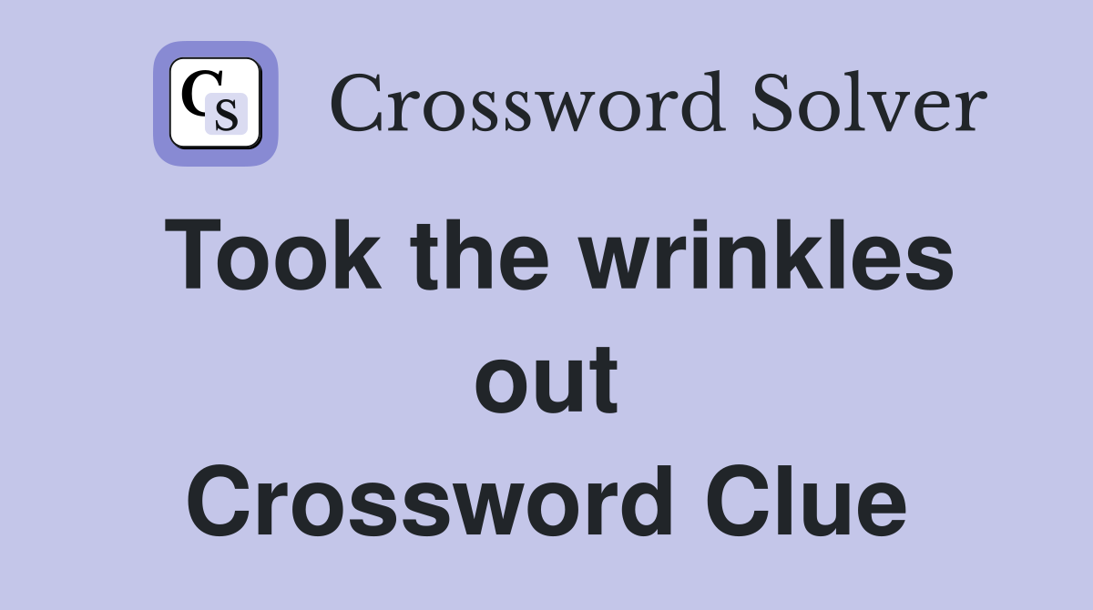 Took the wrinkles out Crossword Clue