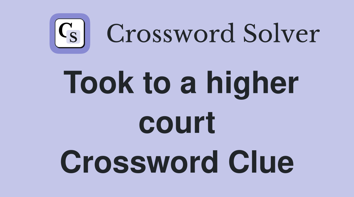Took to a higher court Crossword Clue