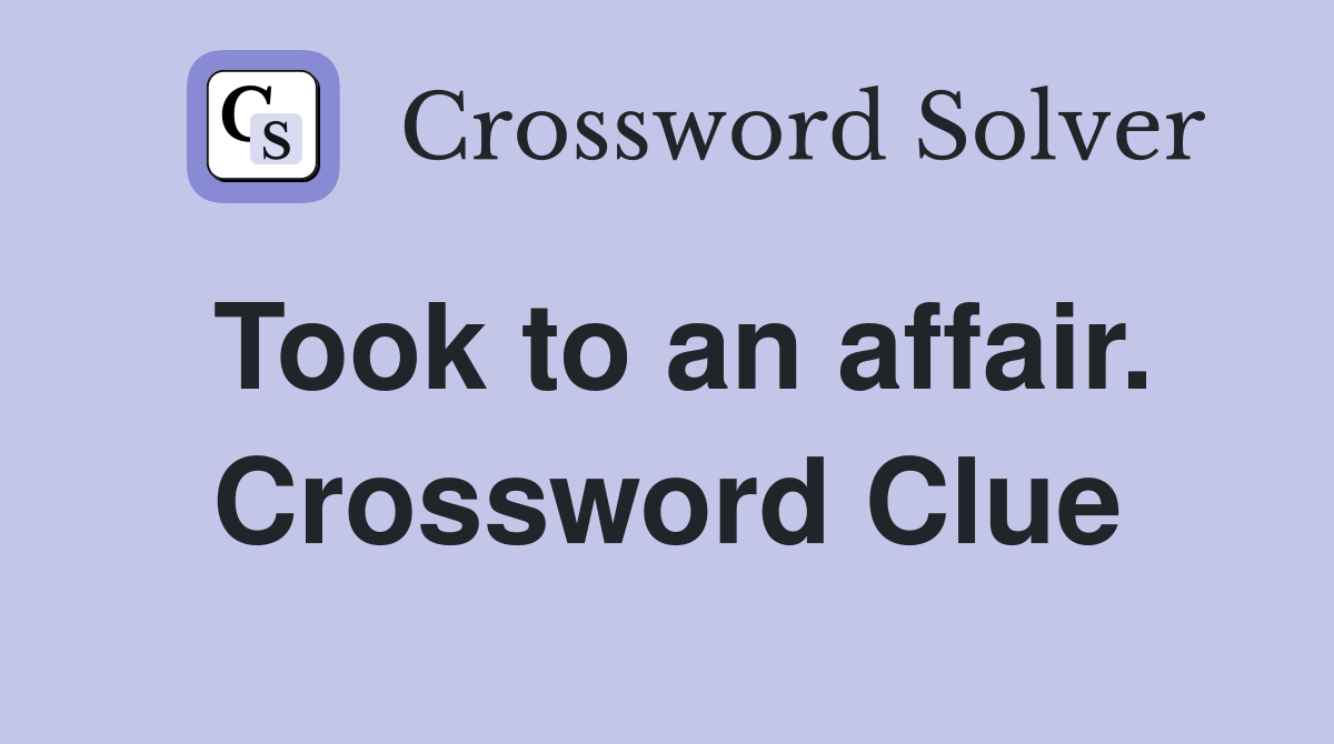 Took to an affair. Crossword Clue