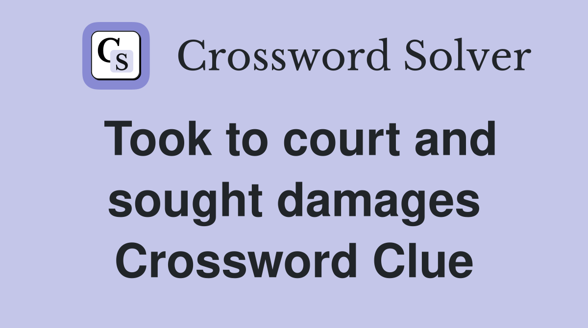 Took to court and sought damages Crossword Clue
