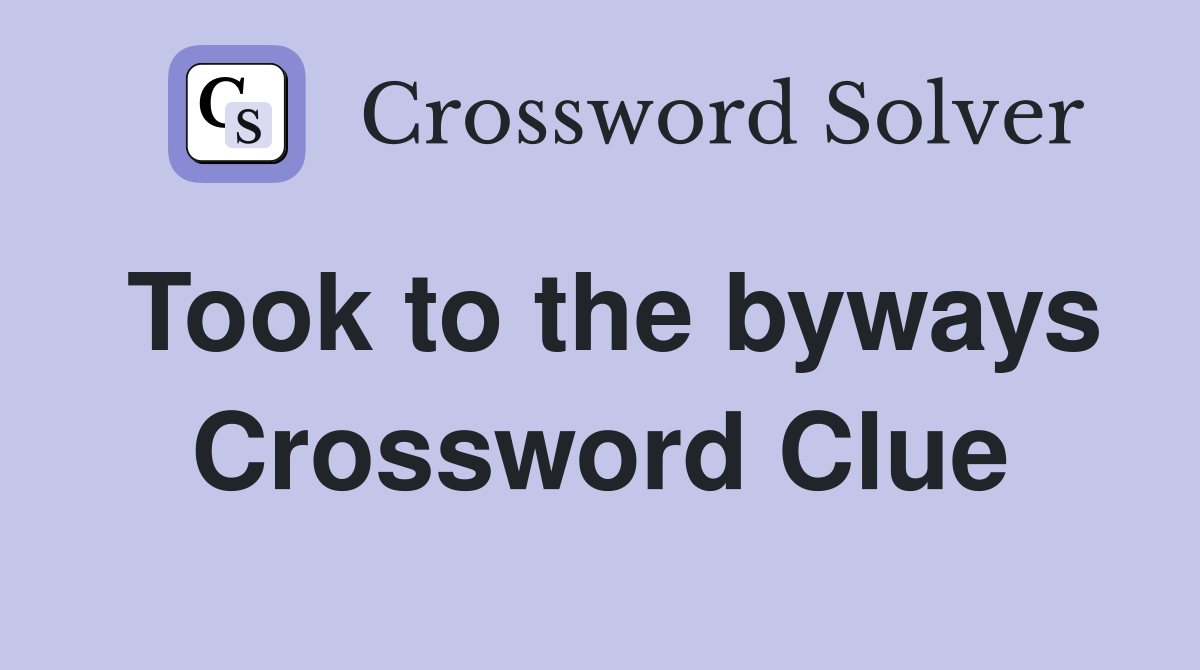 Took to the byways Crossword Clue