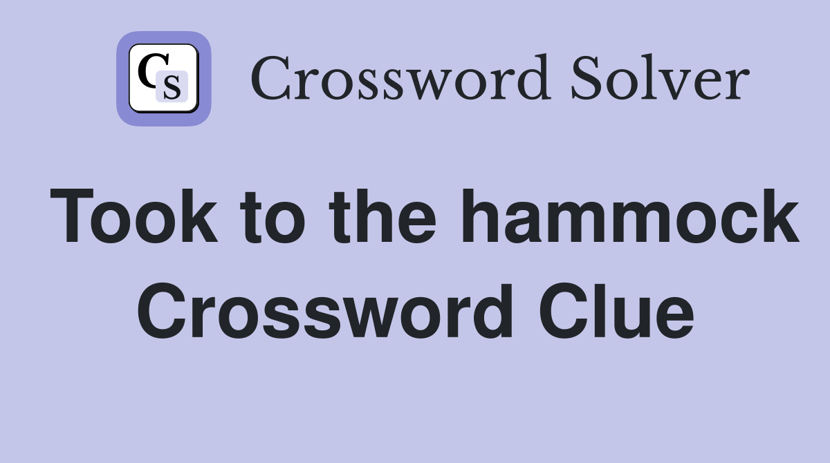 Took to the hammock Crossword Clue
