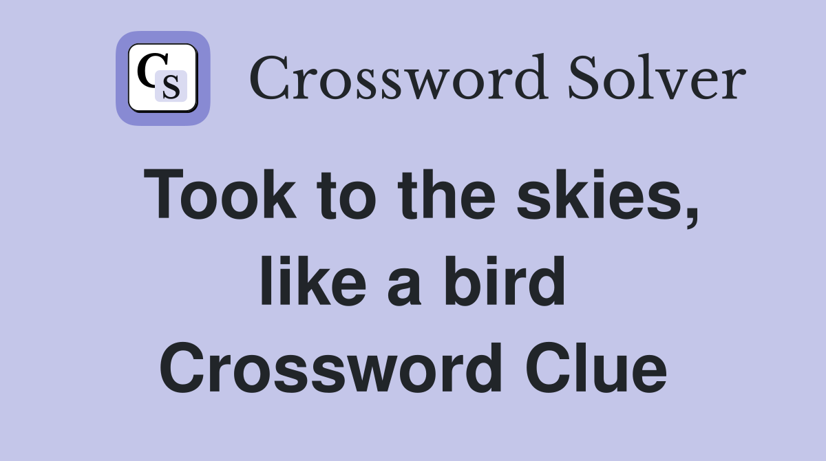 Took to the skies, like a bird Crossword Clue