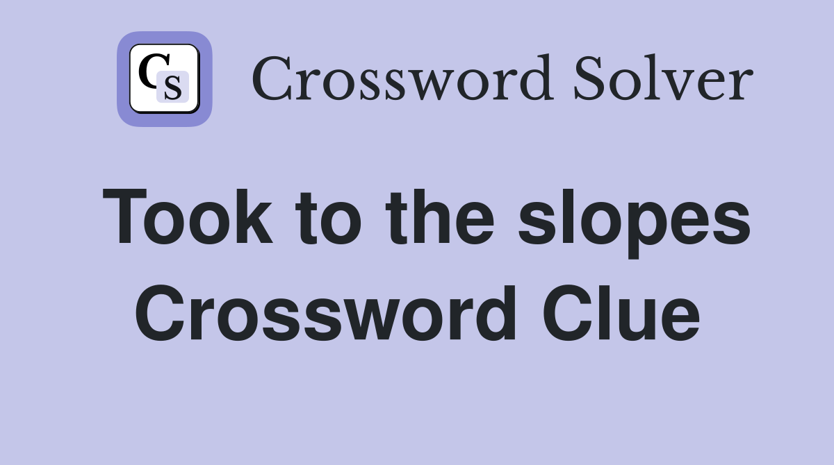 Took to the slopes Crossword Clue