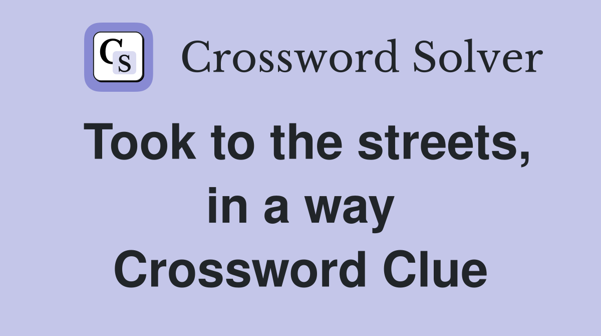 Took to the streets, in a way Crossword Clue