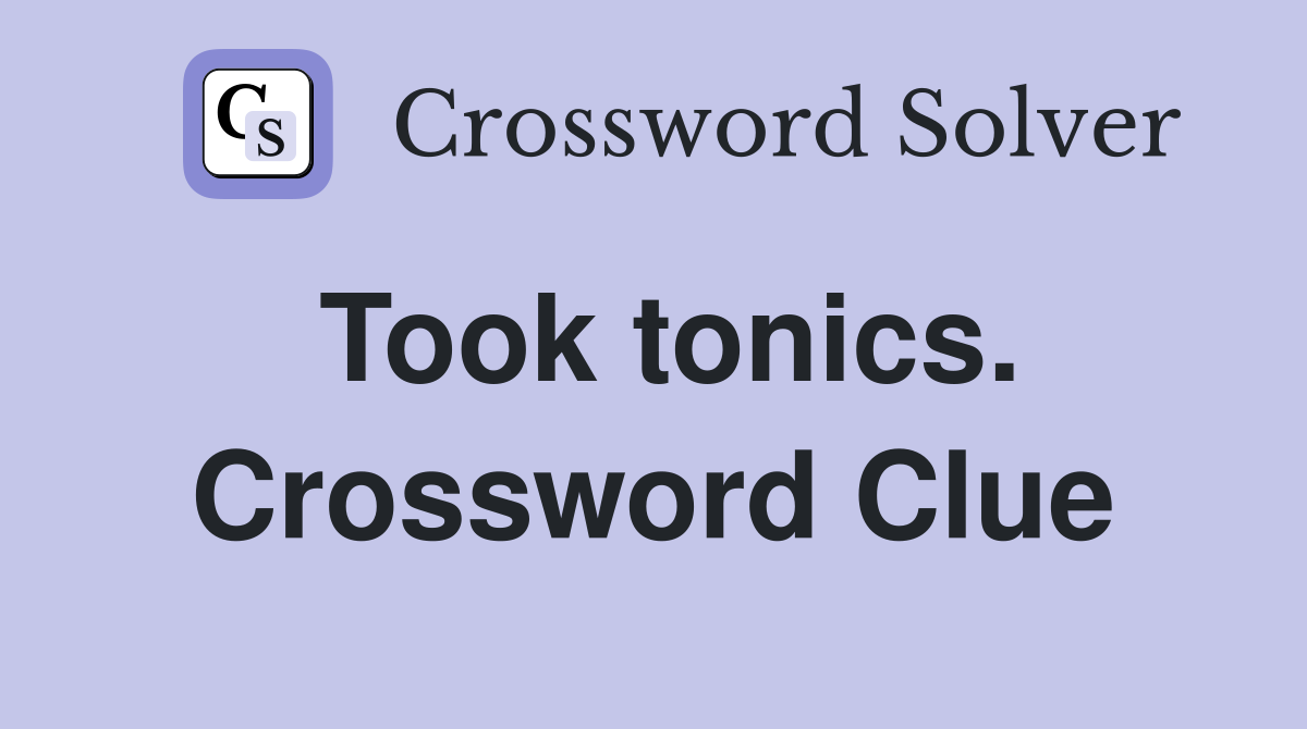 Took tonics. Crossword Clue