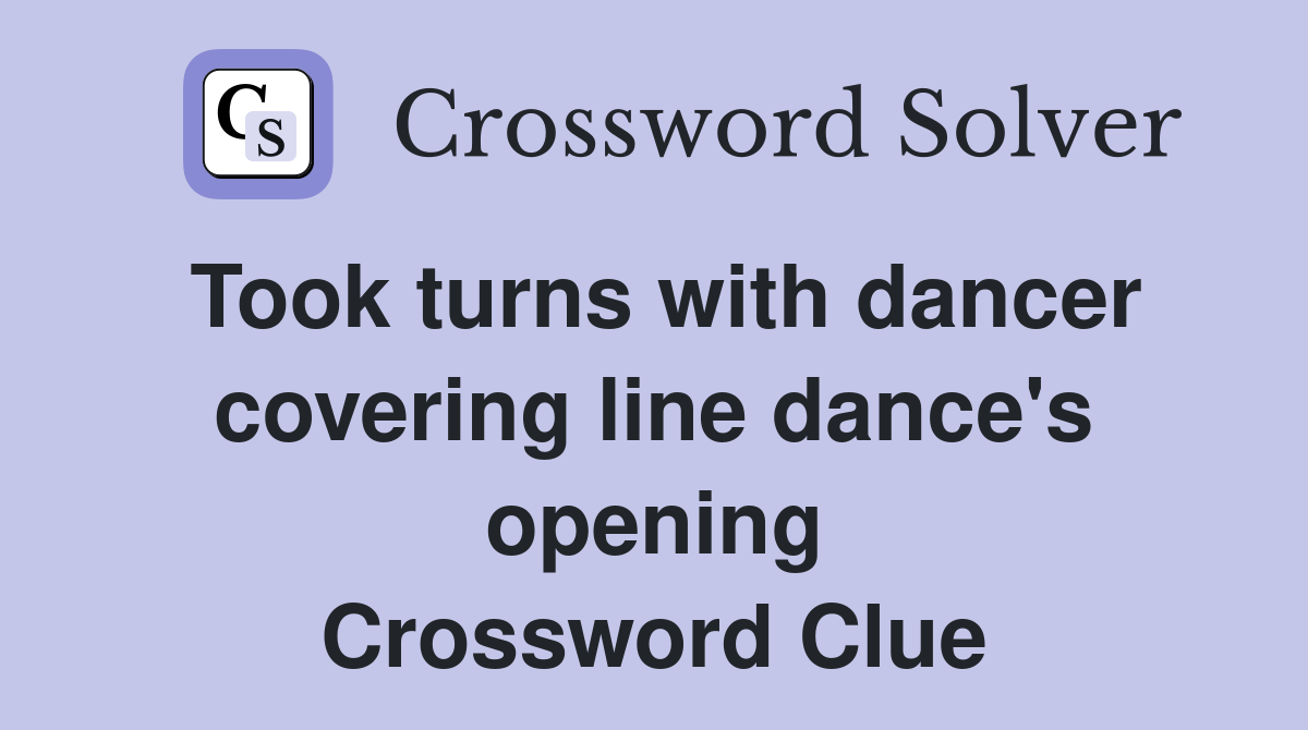 Took turns with dancer covering line dance's opening Crossword Clue