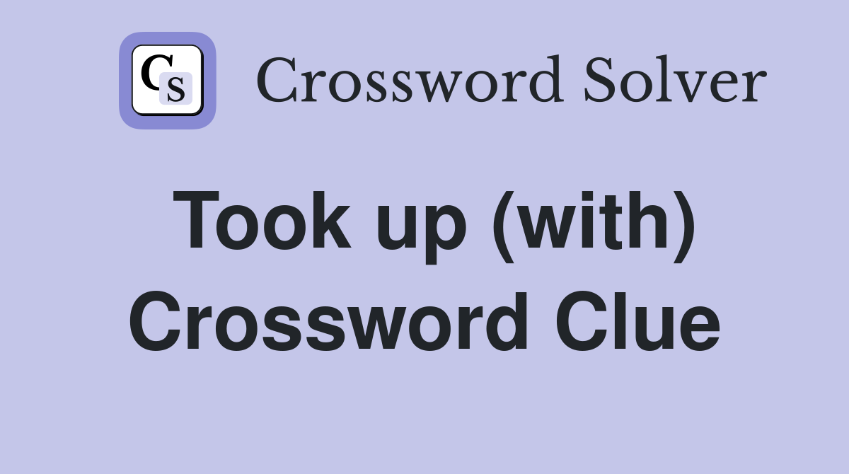 Took up (with) Crossword Clue
