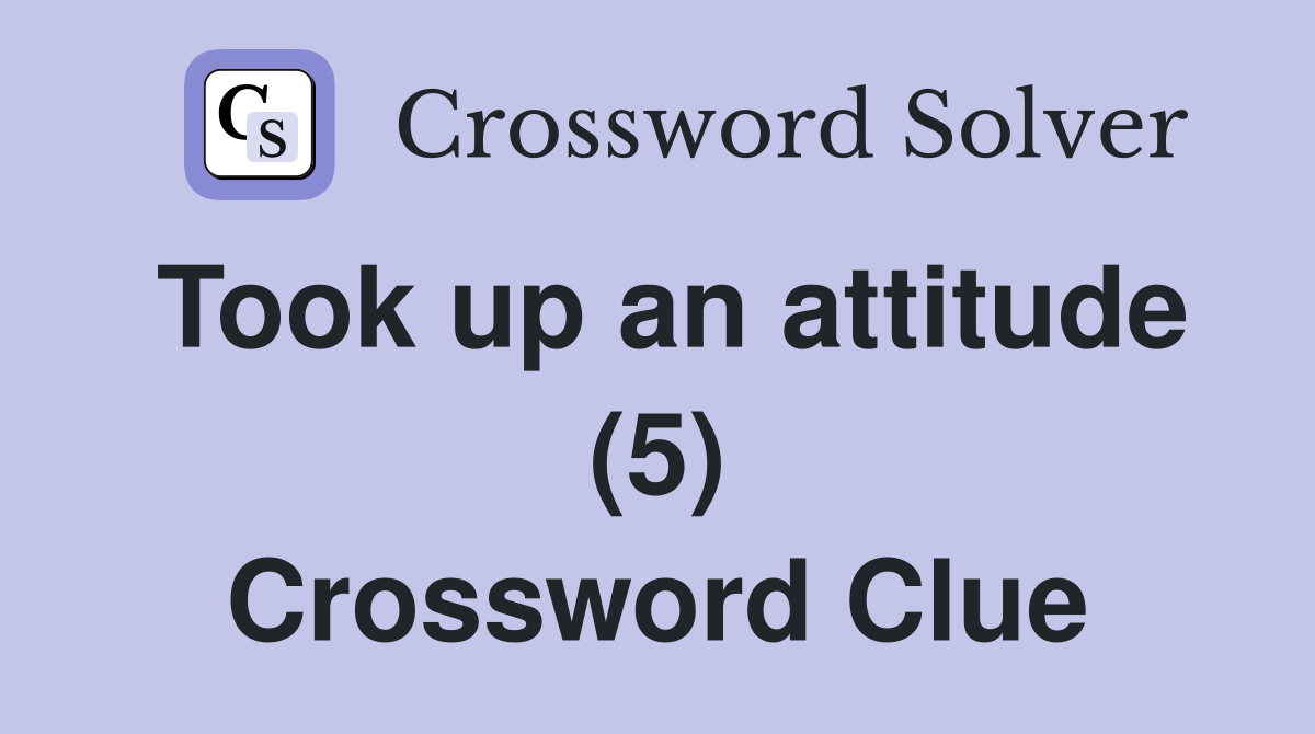 Took up an attitude (5) Crossword Clue