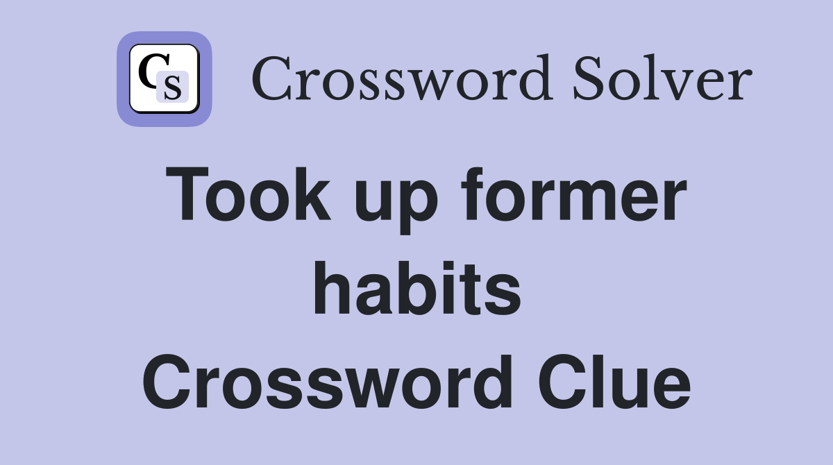 Took up former habits Crossword Clue