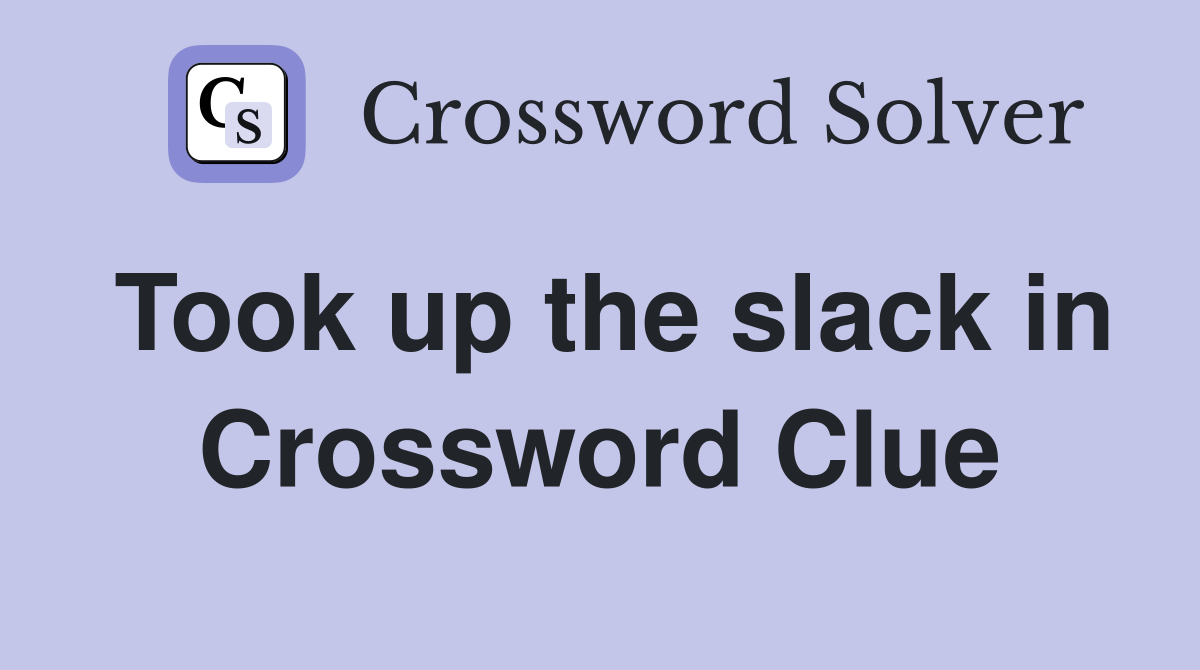 Took up the slack in Crossword Clue