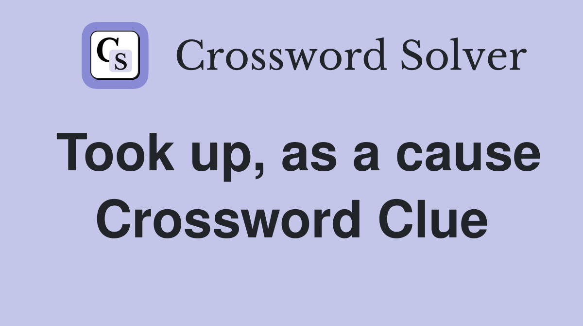 Took up, as a cause Crossword Clue