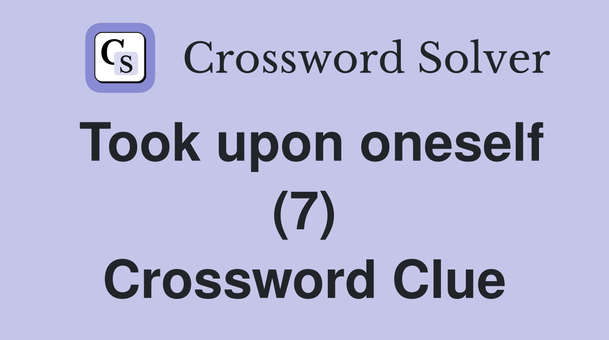 Took upon oneself (7) Crossword Clue