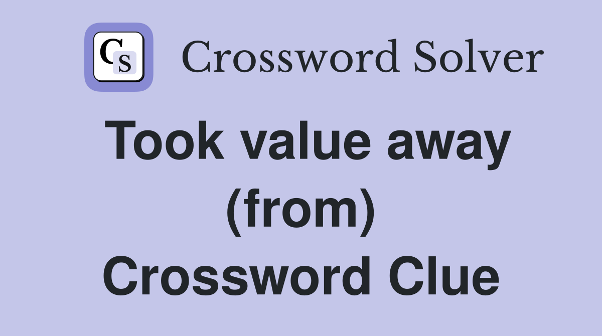 Took value away (from) Crossword Clue