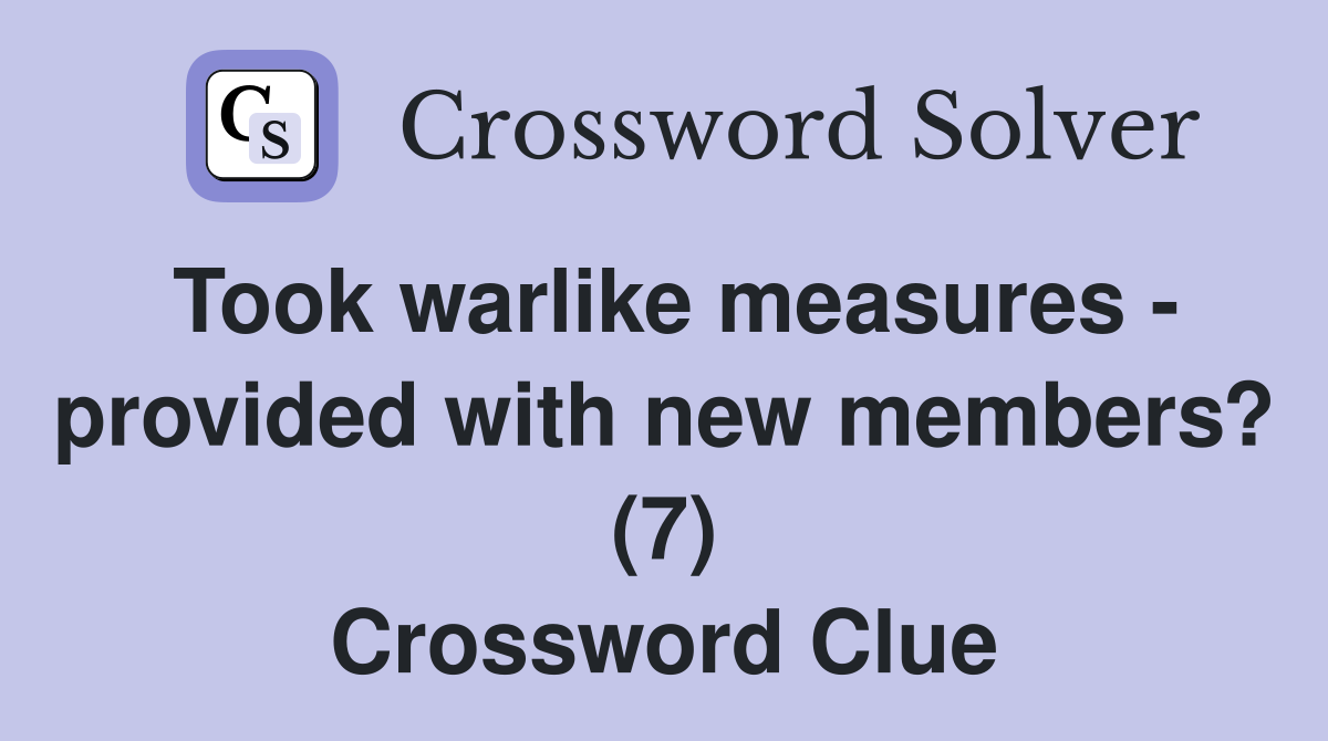 Took warlike measures - provided with new members? (7) Crossword Clue