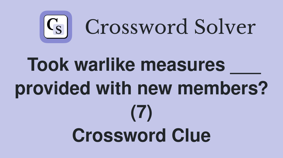 Took warlike measures ___ provided with new members? (7) Crossword Clue