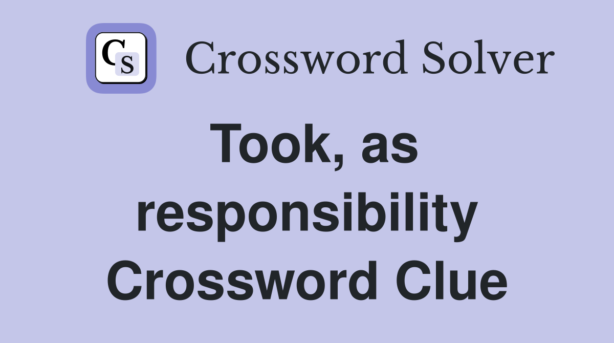 Took, as responsibility Crossword Clue