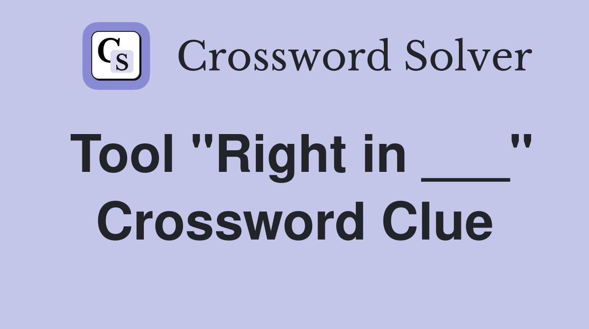 Tool "Right in ___" Crossword Clue