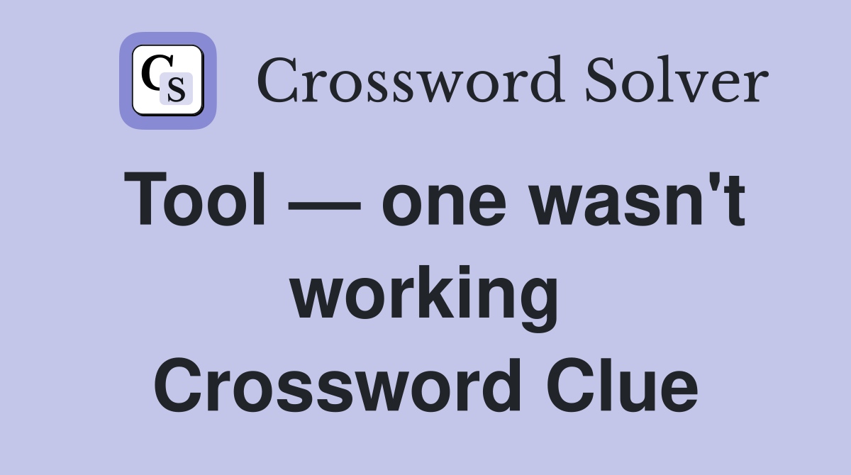 Tool — one wasn't working Crossword Clue