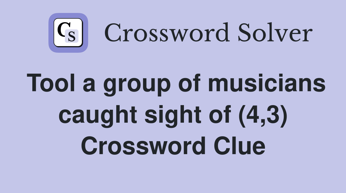Tool a group of musicians caught sight of (4,3) Crossword Clue