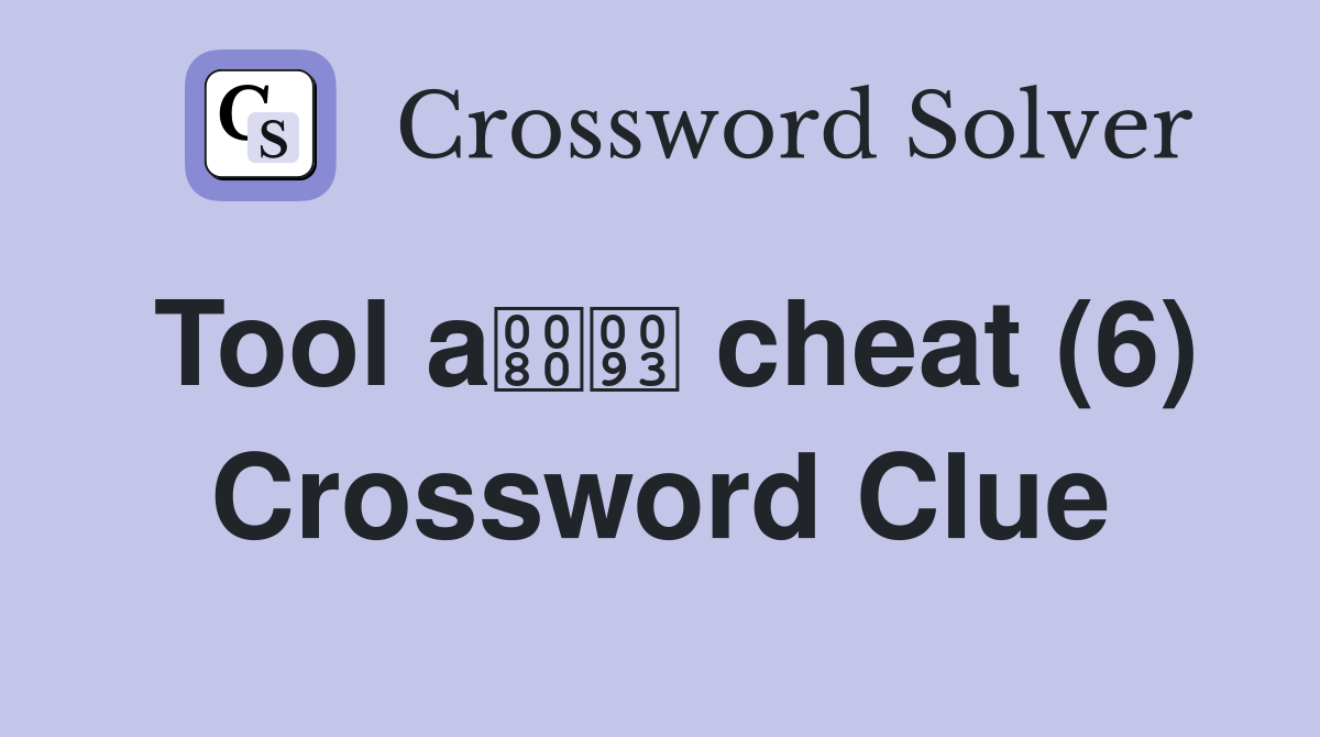 Tool a cheat (6) Crossword Clue
