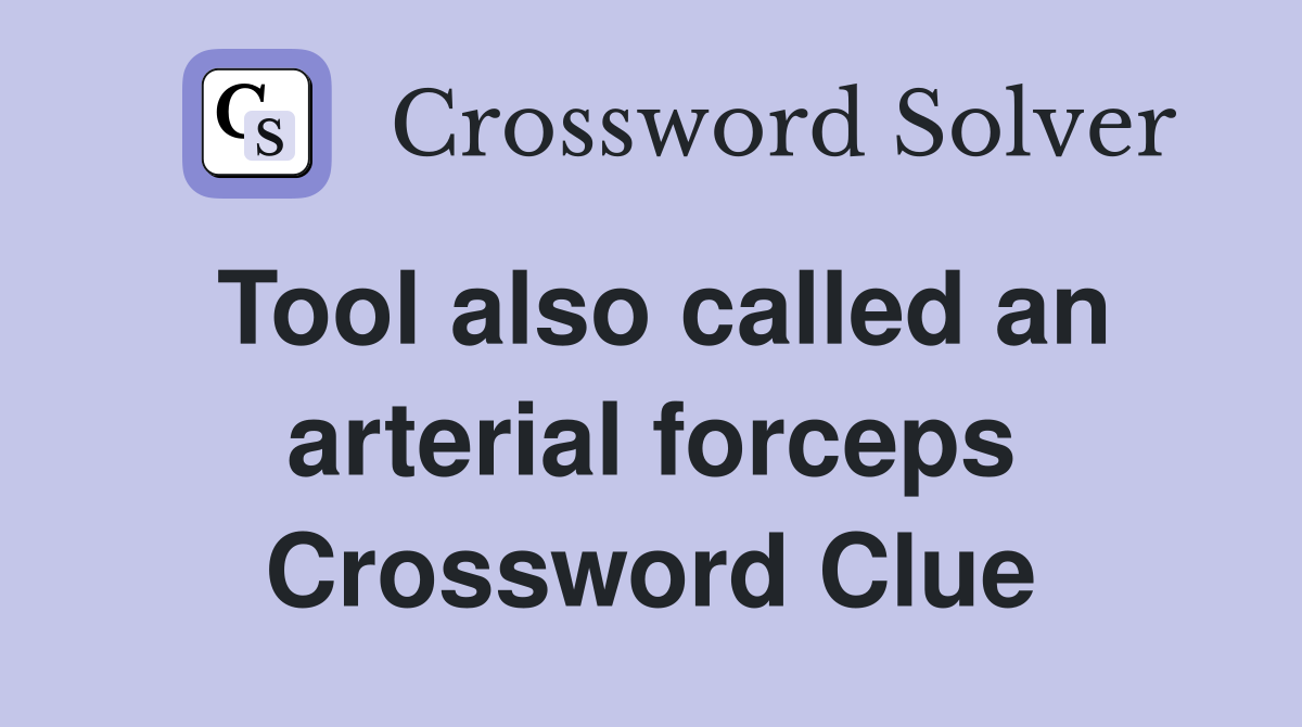 Tool also called an arterial forceps Crossword Clue