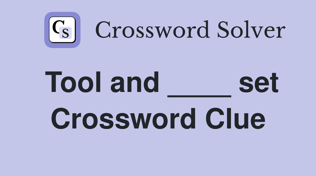 Tool and ____ set Crossword Clue