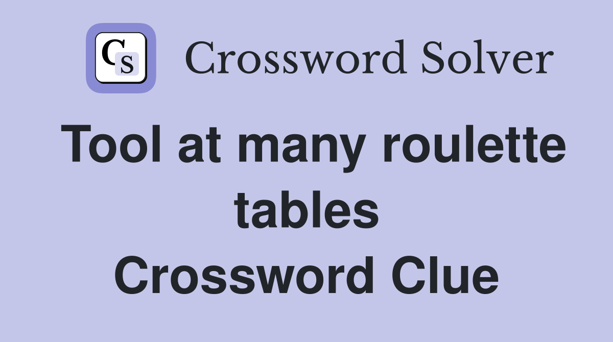 Tool at many roulette tables Crossword Clue