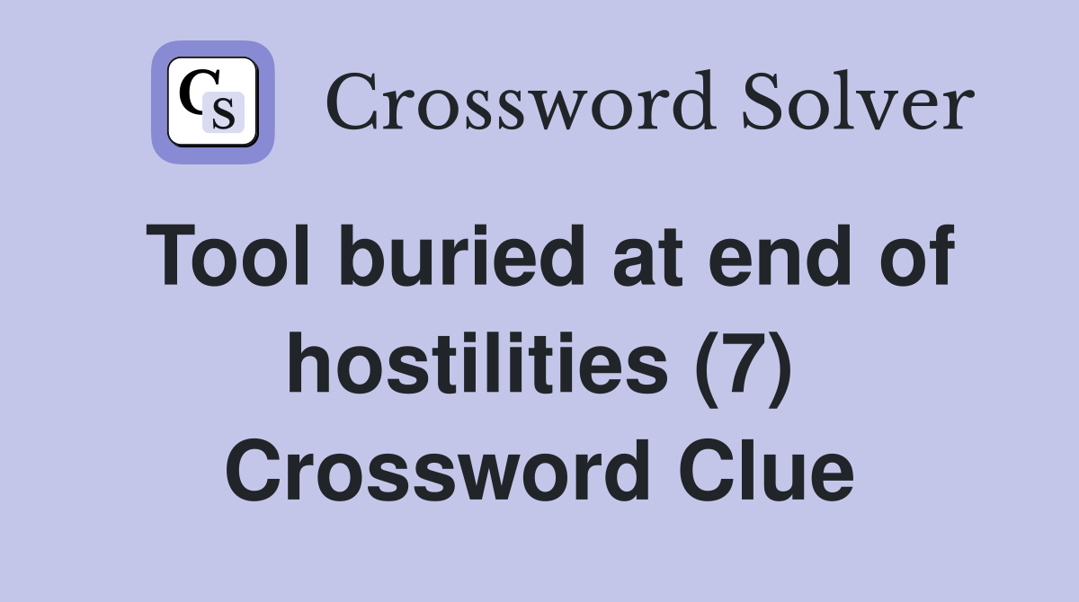 Tool buried at end of hostilities (7) Crossword Clue