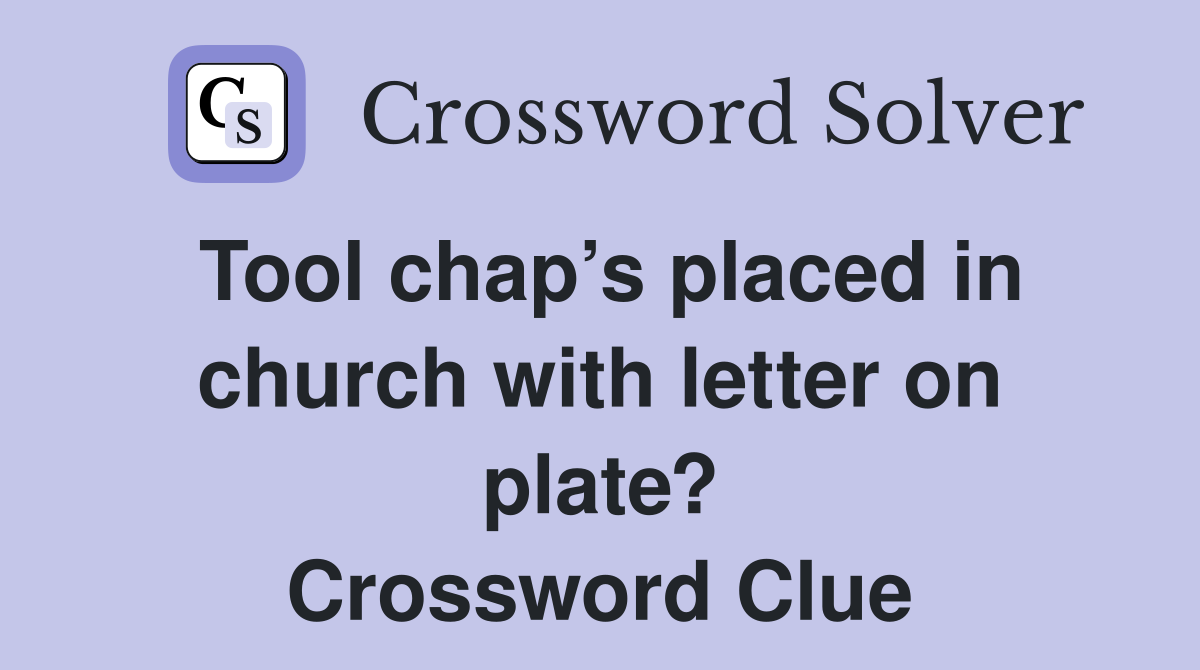 Tool chap’s placed in church with letter on plate? Crossword Clue
