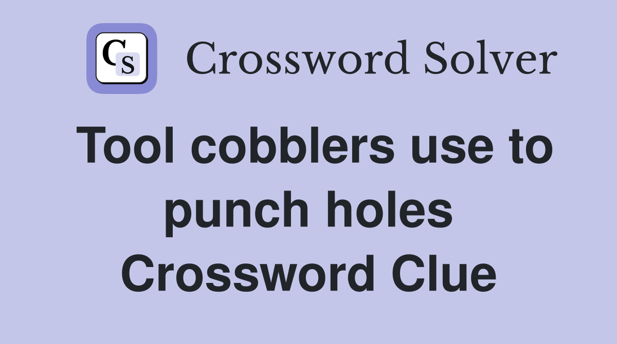 Tool cobblers use to punch holes Crossword Clue