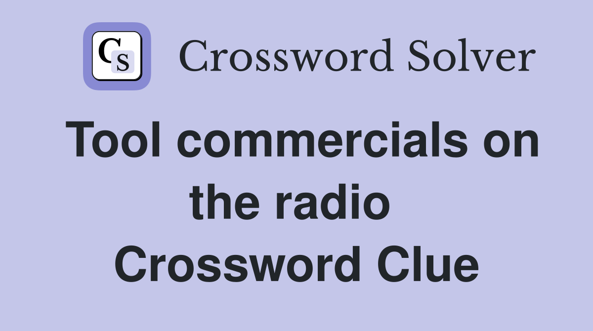 Tool commercials on the radio  Crossword Clue