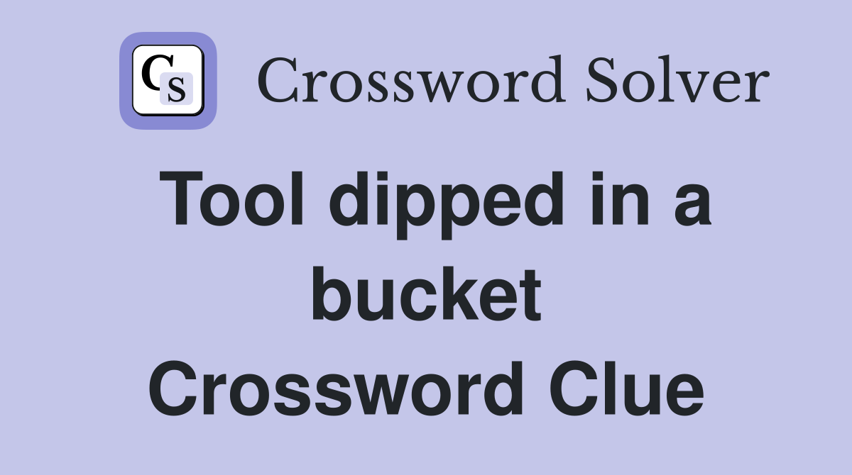 Tool dipped in a bucket Crossword Clue