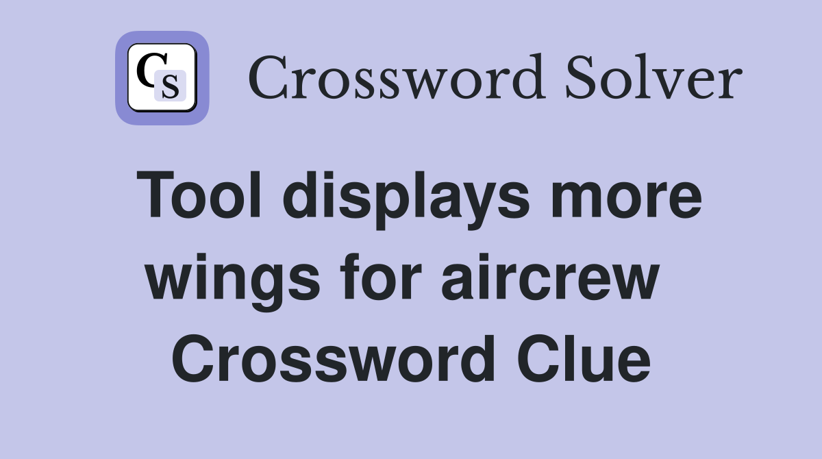 Tool displays more wings for aircrew  Crossword Clue