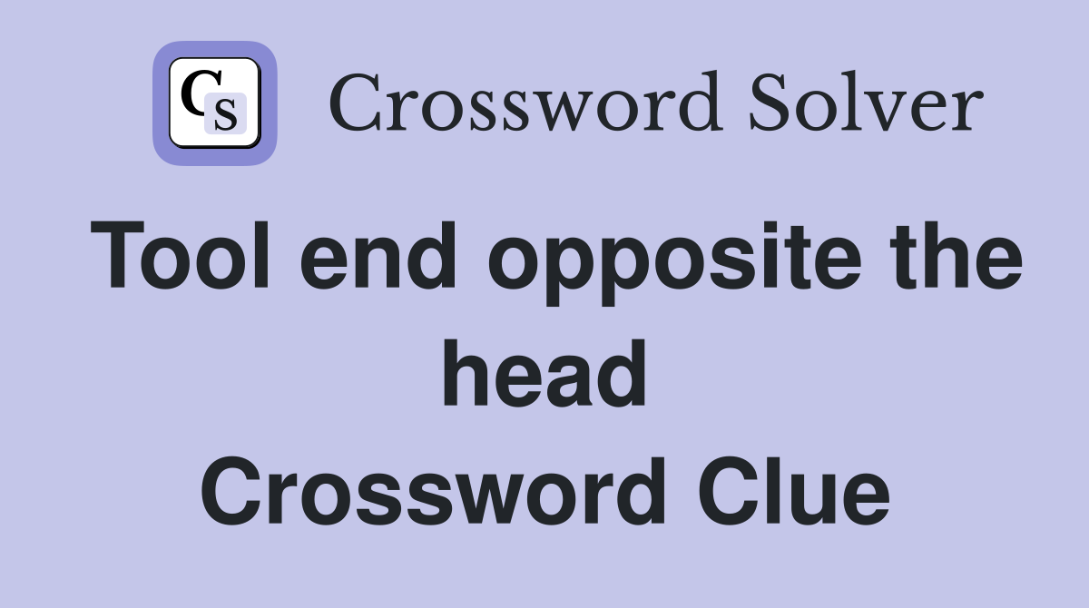 Tool end opposite the head Crossword Clue