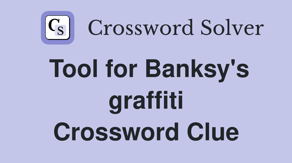 Tool for Banksy's graffiti Crossword Clue