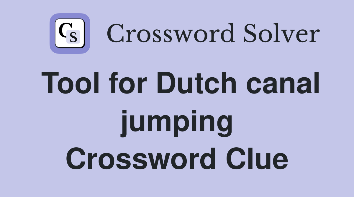Tool for Dutch canal jumping Crossword Clue