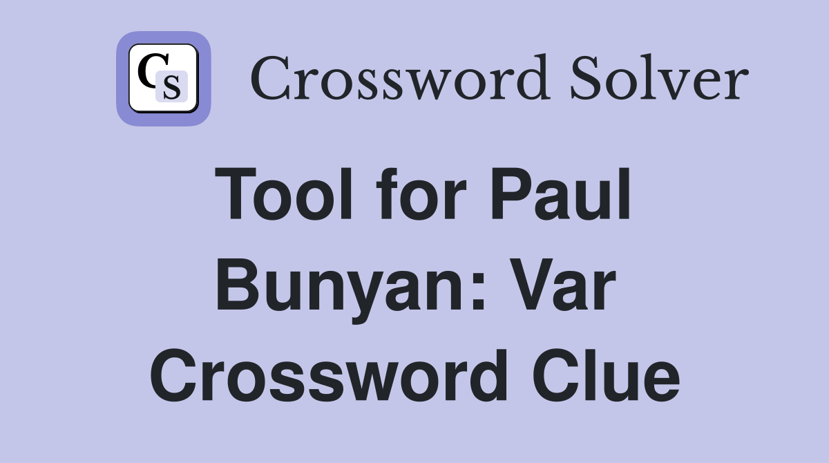 Tool for Paul Bunyan: Var Crossword Clue