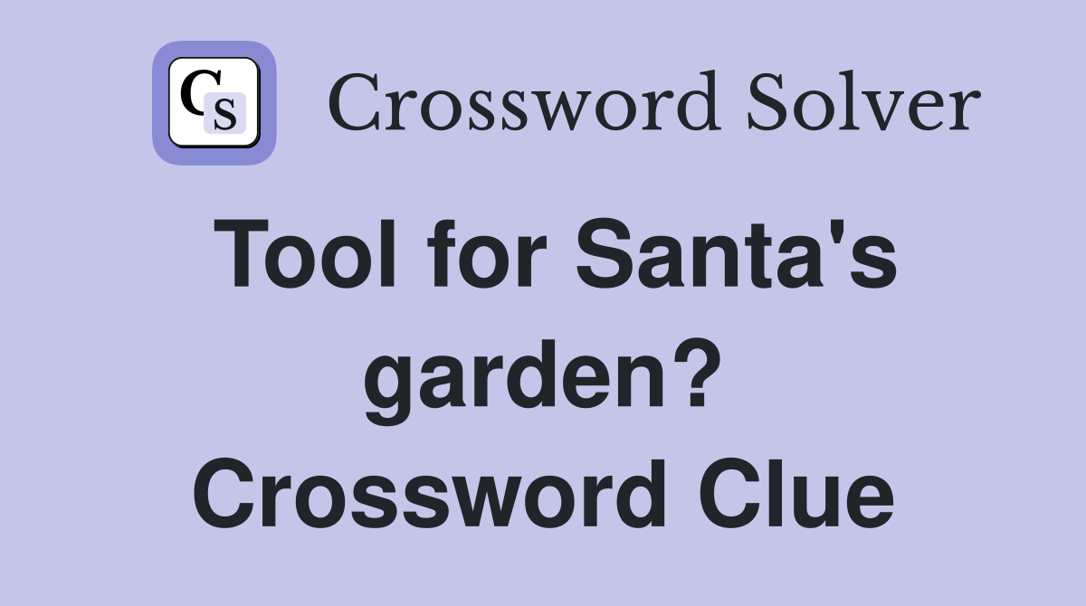 Tool for Santa's garden? Crossword Clue