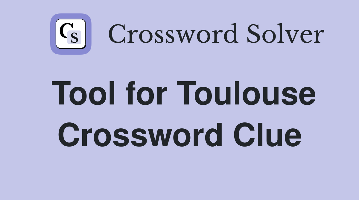 Tool for Toulouse Crossword Clue