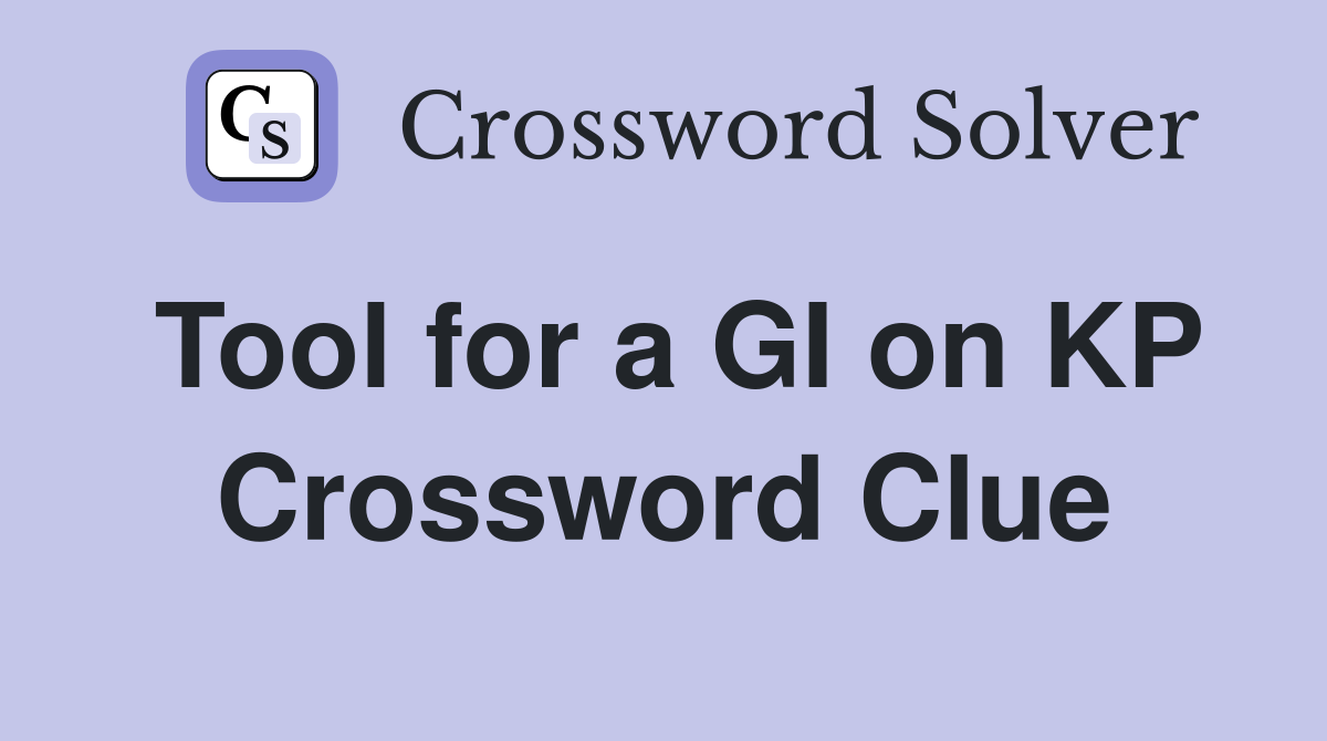 Tool for a GI on KP Crossword Clue