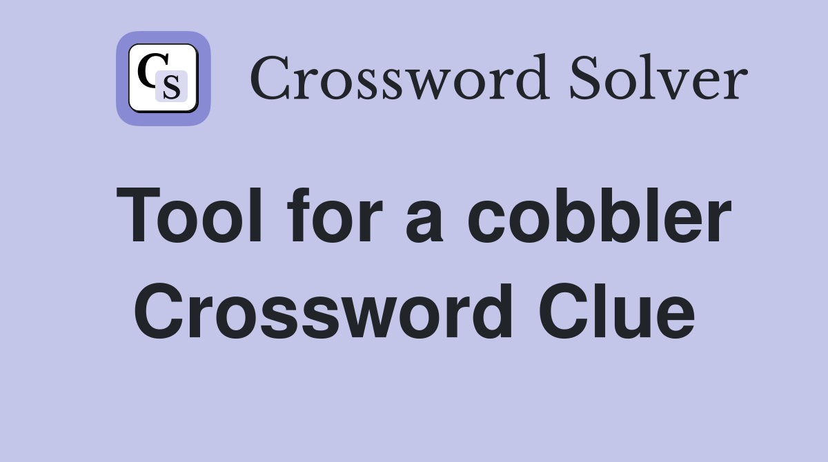 Tool for a cobbler Crossword Clue