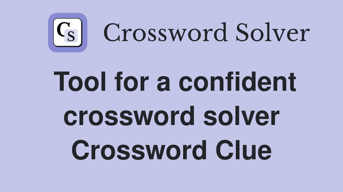 Tool for a confident crossword solver Crossword Clue