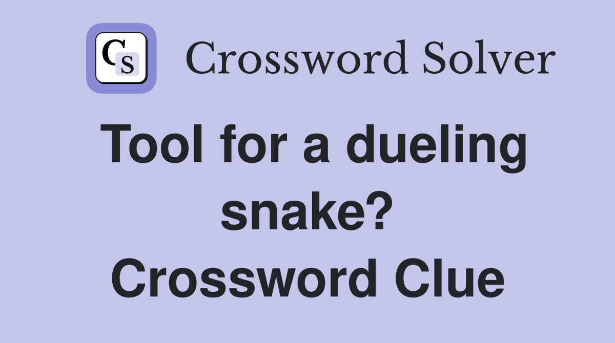 Tool for a dueling snake? Crossword Clue