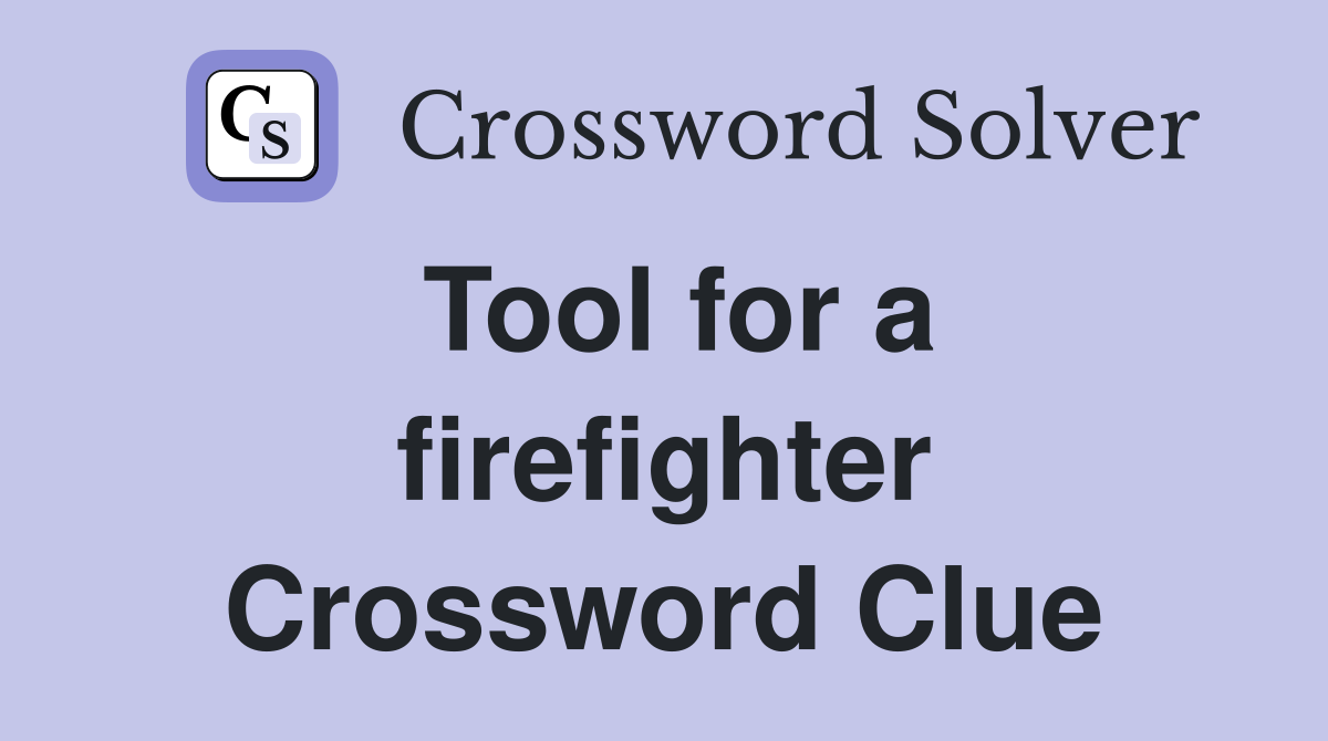 Tool for a firefighter Crossword Clue