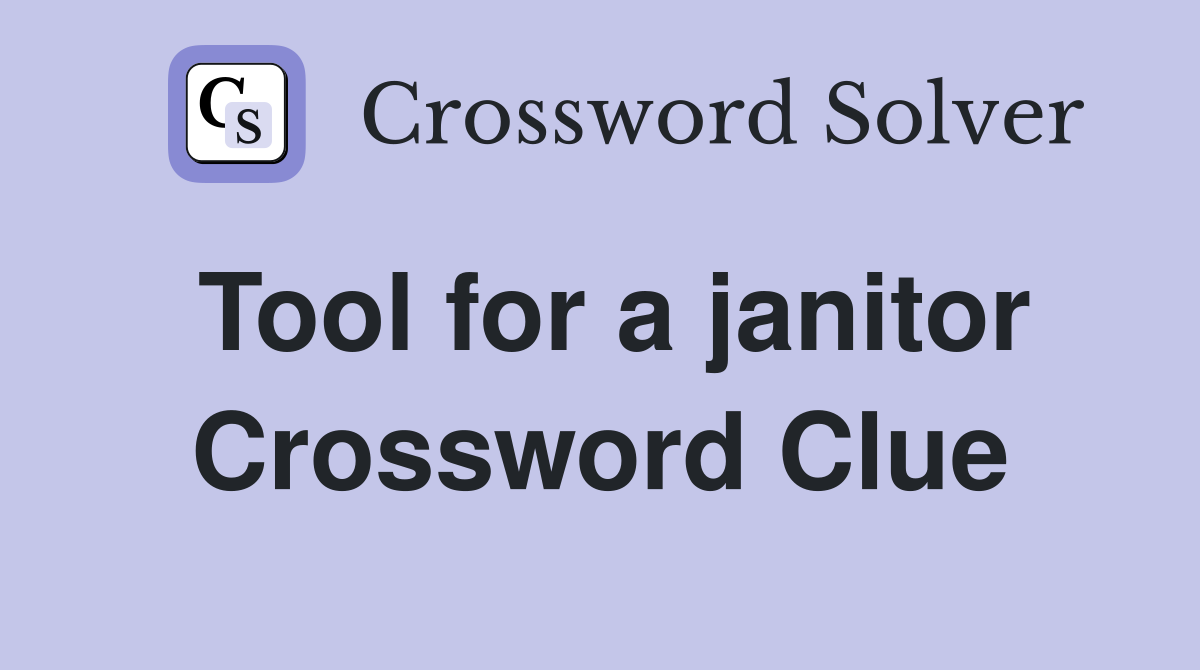 Tool for a janitor Crossword Clue