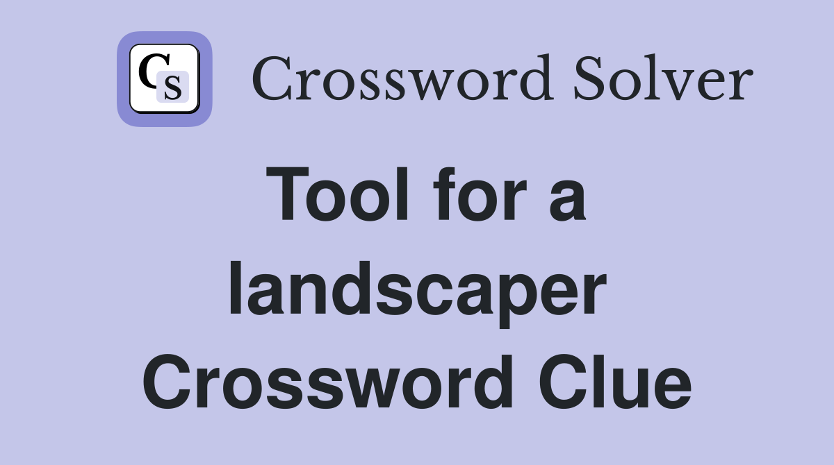 Tool for a landscaper Crossword Clue