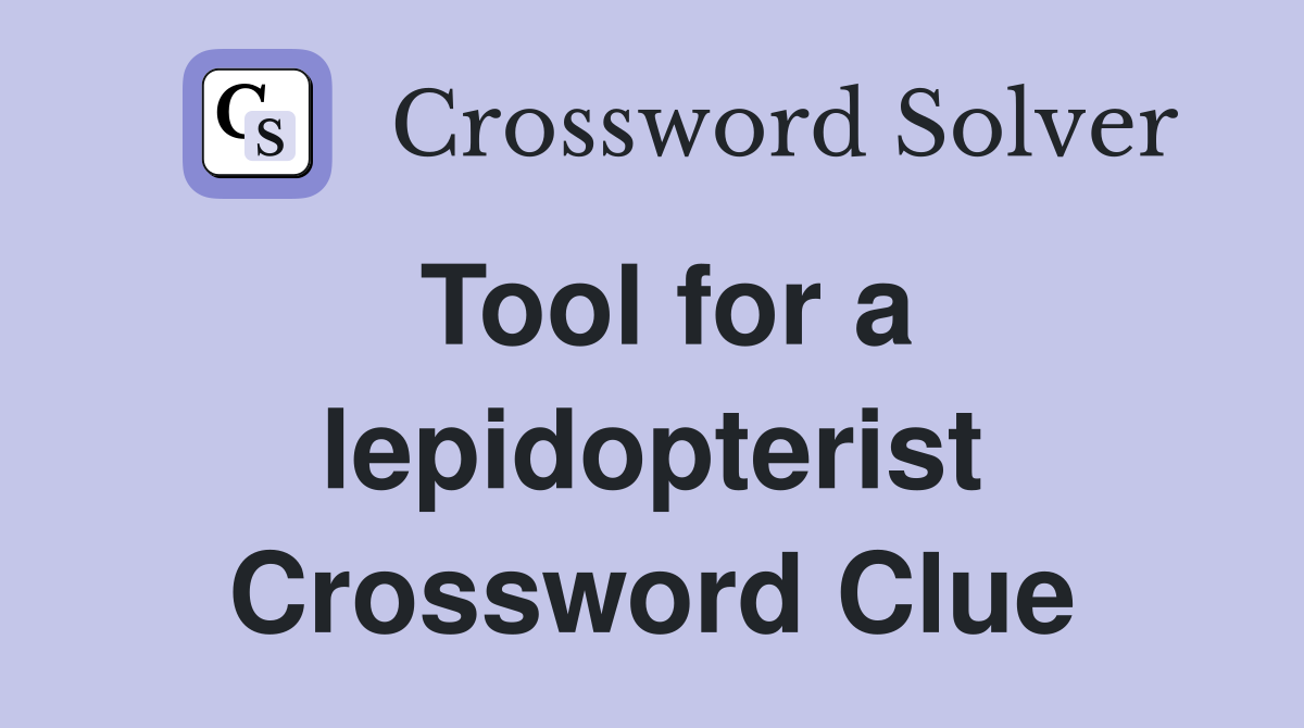 Tool for a lepidopterist Crossword Clue