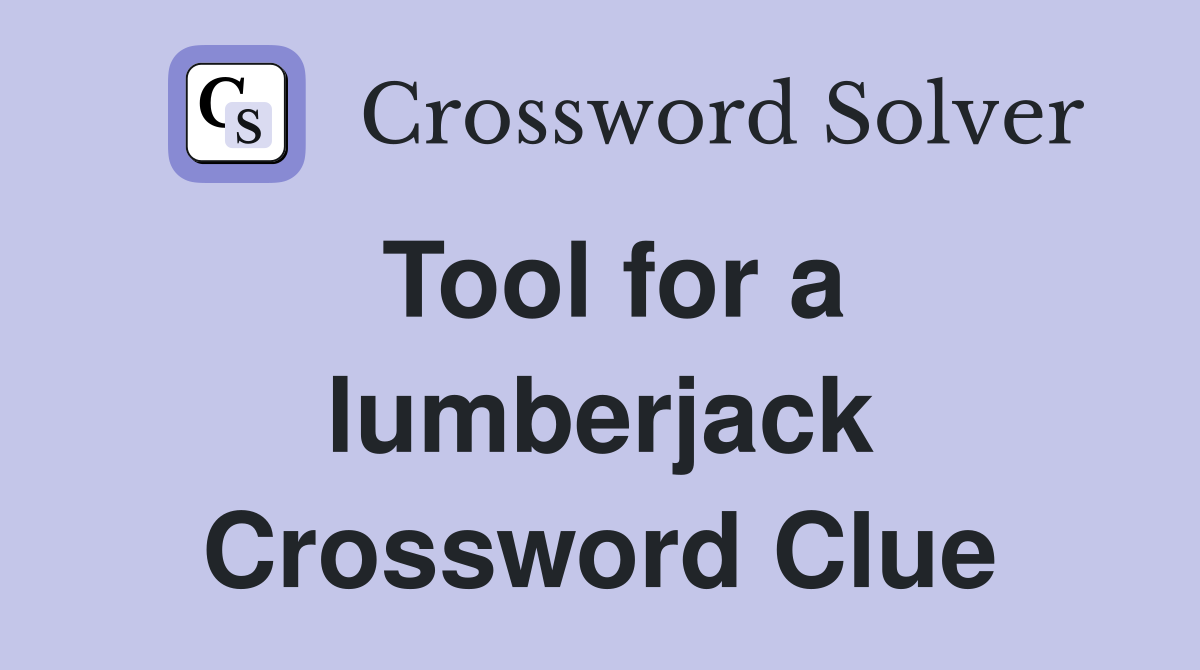 Tool for a lumberjack Crossword Clue