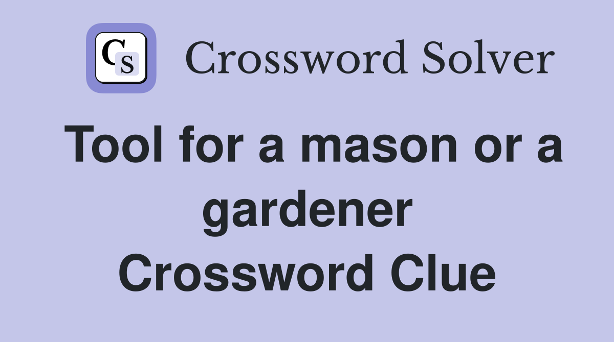 Tool for a mason or a gardener Crossword Clue